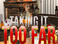 Játék Taking it Too Far