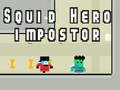 Játék Squid hero impostor